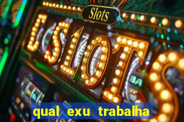 qual exu trabalha com a pomba gira rosa vermelha